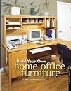 Build Your Own Home Office Furniture: 14 Step-by-step Projects (Popular Woodworking)