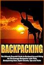 Backpacking: The Ultimate Essential Guide to Backpacking and Hiking for The Average Backpacker with Trails, Backpacking Gear, Expert Secrets, Tips and ... guide, outdoors backpack, advanced Book 2)
