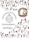 Kids Christmas Ornament Coloring Book 100 Pages: 100 pages of Holiday Christmas Ornaments for Kids