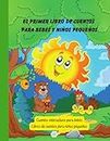 El primer libro de cuentos para bebés y niños pequeños: Cuentos interactivos para bebés (Libros de cuentos para niños en español)