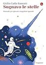 Sognavo le stelle: Manuale per giovani viaggiatori spaziali (Italian Edition)
