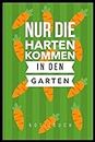 NUR DIE HARTEN KOMMEN IN DEN GARTEN: A5 Kalender 52 Wochen | Notizbuch | Gartenplaner | Gartenbuecher | Gartengeschenke für Gärtner | Hobbygaertner (German Edition)