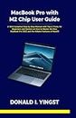 MacBook Pro with M2 Chip User Guide: A Well Compiled Step by Step Manual with Tips & Tricks for Beginners and Seniors on How to Master the New MacBook Pro 2022 and the Hidden Features of MacOS