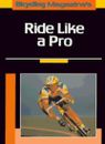 Ride Like a Pro By Bicycling Magazine