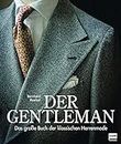 Der Gentleman: Das grosse Buch der klassischen Herrenmode