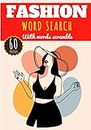 Fashion Word Search: 60 puzzles | Challenging Puzzle Brain book For Adults and Kids | More than 400 words about Fashion, Clothing fashion, men's and ... lifestyle, luxury, history and Trends.