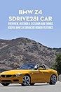 BMW Z4 sDrive28i Car: Overview, Interior & Exterior and Things Useful BMW Z4 Sdrive28i Hidden Features