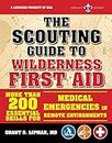 The Scouting Guide to Wilderness First Aid: An Official Boy Scouts of America Handbook: More Than 200 Essential Skills for Medical Emergencies in Remote Environments