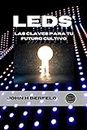 LEDs: Las Claves Para Tu Futuro Cultivo (Spanish Edition)