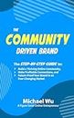 The Community-Driven Brand: The Step-by-Step Guide to Build a Thriving Online Community, Make Profitable Connections, and Future-Proof Your Brand in an Ever-Changing Market