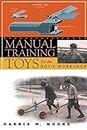 Manual Training Toys for the Boy's Workshop (Woodworking Classics Revisited)