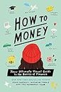 How to Money: Your Ultimate Visual Guide to the Basics of Finance