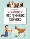 J'adopte mes premières chèvres: Le guide pour les accueillir dans mon jardin (Animaux (hors collection)) (French Edition)