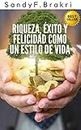 Riqueza, éxito y felicidad como un estilo de vida: Guía para principiantes, educación financiera (Spanish Edition)
