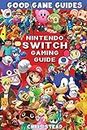 Nintendo Switch Gaming Guide: Overview of the best Nintendo video games, cheats and accessories (Good Game Guides) (English Edition)