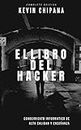 El Libro del Hacker (Spanish Edicion): Todo El Conocimiento informático de Alta Calidad (Complete Edición) (Spanish Edition)