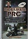 Ride Like a Pro, The Book [Spiral-bound] [Jan 01, 2009] Jerry "Motorman" Pall...