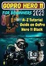 GoPro Hero 11 For Beginners: A-Z Tutorial Guide on GoPro Hero 11 Black
