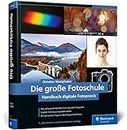 Die große Fotoschule: Das Handbuch zur digitalen Fotografie (neue Auflage 2023)