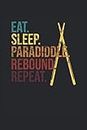 Eat. Sleep. Paradiddle. Rebound. Repeat.: Livre de partitions pour batteur et batteur, 120 pages, format 6x9 pouces, ordinateur portable, 9 systèmes de musique, cadeau pour le batteur et batteur