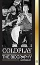 Coldplay: The Biography of a British Rock Band and their Spectacular Worldtours