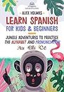 Learn Spanish for Kids & Beginners: Jungle Adventures to Practice Alphabet and Pronunciation (Early Readers Kids and Beginners Spanish with Sony Book 2)