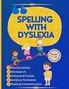 Spelling with Dyslexia: Spelling Workbook for Dyslexia: Dyslexic Tool for Kids: Mastering Spelling with 20 Engaging Lessons, 120 Words, and 270 Activities to Differentiate Similar-Sounding Words"