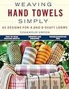 Weaving Hand Towels Simply: 43 Designs for 4 and 8-shaft Looms
