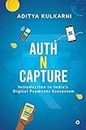 Auth n Capture : Introduction to India’s Digital Payments Ecosystem