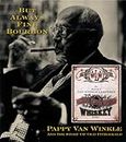 But Always Fine Bourbon: Pappy Van Winkle and the Story of Old Fitzgerald