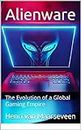 Alienware : The Evolution of a Global Gaming Empire