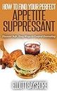 How To Find Your Perfect Appetite Suppressant: Discover Safe, Easy Ways To Control Overeating