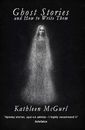 Ghost Stories and How to Write Them By Kathleen McGurl - New Copy - 978149548...