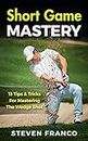 Golf: Short Game Mastery - 13 Tips and Tricks for Mastering The Wedge Shot (golf swing, chip shots, golf putt, lifetime sports, pitch shots, golf basics)