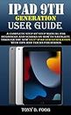 IPAD 9TH GENERATION USER GUIDE: A Complete Step By Step Manual for Beginners and Seniors on How To Navigate Through The New 10.2” iPad 9th Generation With ... Manuals Book 4) (English Edition)