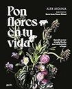 Pon flores en tu vida: Aprende a crear arreglos florales que transformarán tu hogar (Zenith Original) (Spanish Edition)