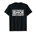 Don't Forget My Senior Discount T-shirt