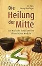 Die Heilung der Mitte: Die Kraft der Traditionellen Chinesischen Medizin (German Edition)