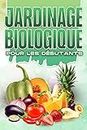 JARDINAGE BIOLOGIQUE POUR LES DÉBUTANTS: Maison et jardinage #16 (French Edition)