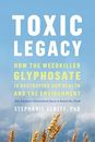 Toxic Legacy: How the Weedkiller Glyphosate Is Destroying... by Stephanie Seneff