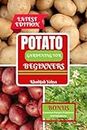 POTATO GARDENING FOR BEGINNERS: How To Grow Bountiful Potatoes in Your Yard from Sowing to Harvest (Planting Your Crops Yourself With Ease)