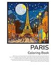 PARIS Coloring Book: Eiffel Tower Louvre Museum Notre Dame Cathedral Champs-Elysées Montmartre and the Basilica of Sacré-Cœur Seine River Cruises ... Palace of Versailles Luxembourg Gardens