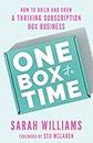 One Box at a Time: How to Build and Grow a Thriving Subscription Box Business