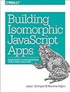 Building Isomorphic JavaScript Apps: From Concept to Implementation to Real-World Solutions (English Edition)
