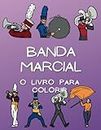 Banda Marcial: O Livro de Colorir: Livro de atividades para colorir crianças dos 4 aos 16 anos