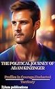 THE POLITICAL JOURNEY OF ADAM KINZINGER: Profiles in Courage,Uncharted Territory (Biographies of Leader's and Notable people Book 2)