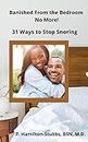 Banished From The Bedroom No More!: 31 Ways to Stop Snoring