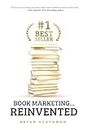 #1 Best Seller: Book Marketing…Reinvented: Book Marketing…Reinvented