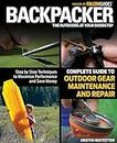 Backpacker Magazine's Complete Guide to Outdoor Gear Maintenance and Repair: Step-By-Step Techniques To Maximize Performance And Save Money (Backpacker Magazine Series)