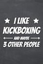 I Like Kickboxing And Maybe 3 Other People: Notebook - Office Equipment & Supplies - Funny Kickboxer Gift Idea for Christmas or Birthday